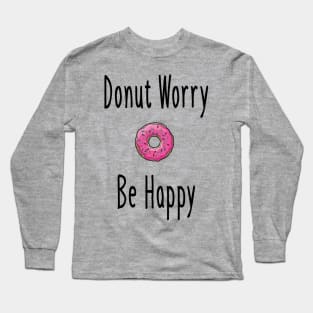 Donut Worry Long Sleeve T-Shirt